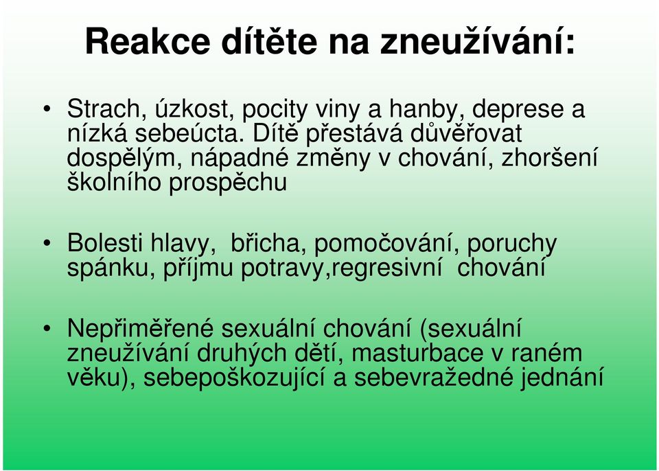 hlavy, břicha, pomočování, poruchy spánku, příjmu potravy,regresivní chování Nepřiměřené sexuální