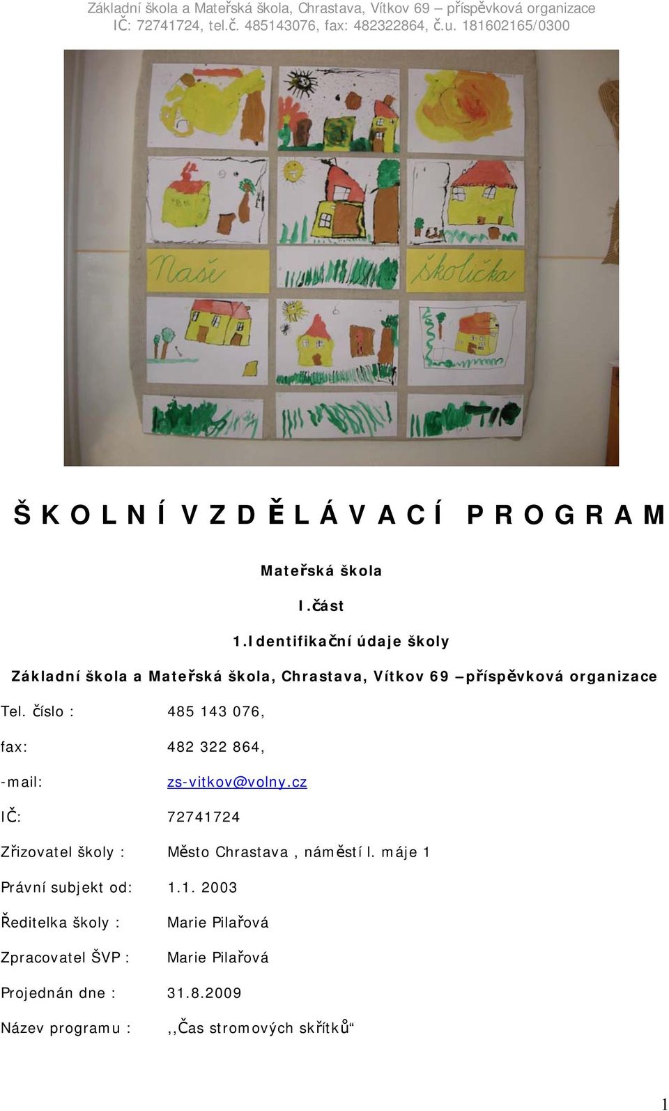 číslo : 485 143 076, fax: 482 322 864, -mail: zs-vitkov@volny.