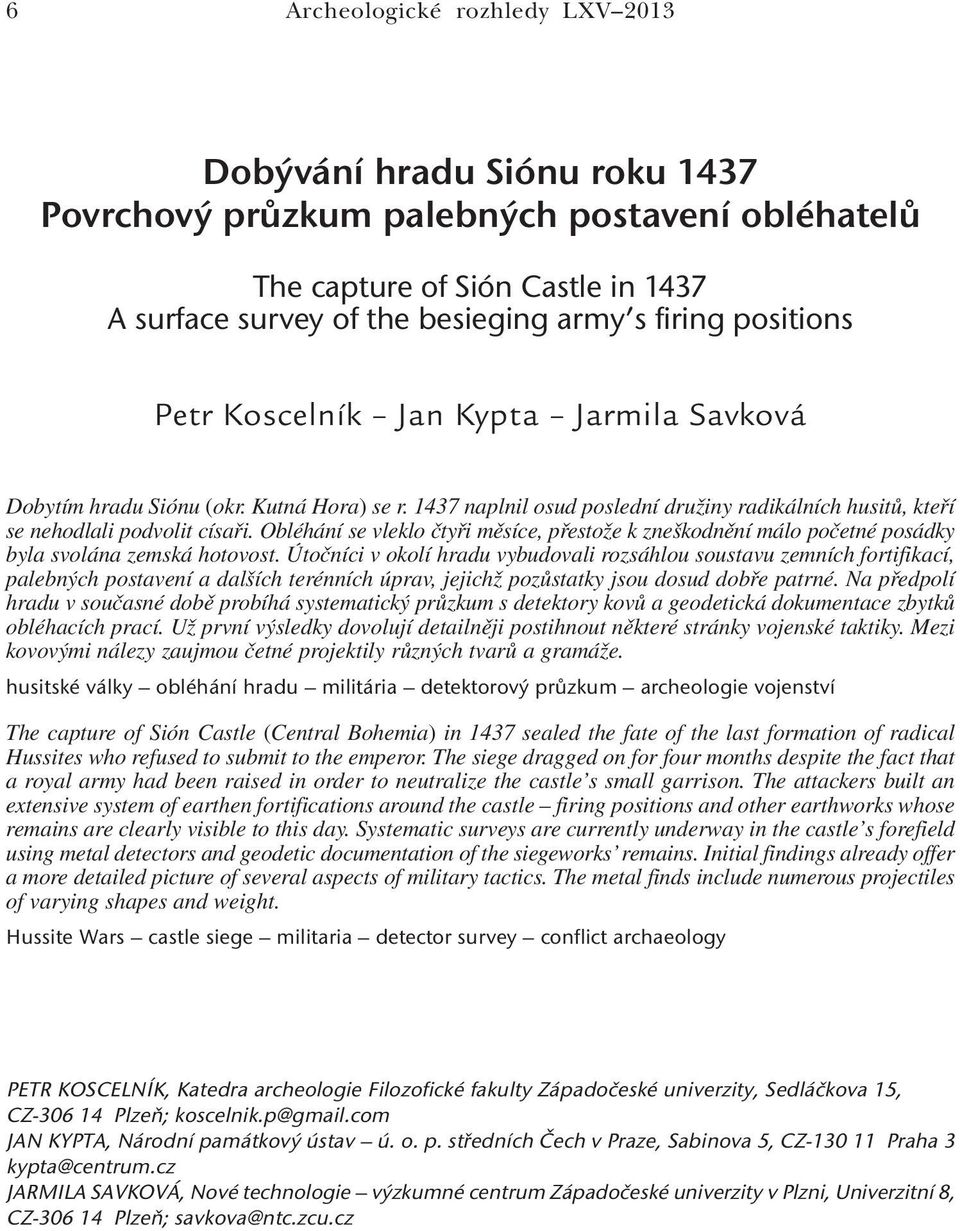 Obléhání se vleklo čtyři měsíce, přestože k zneškodnění málo početné posádky byla svolána zemská hotovost.