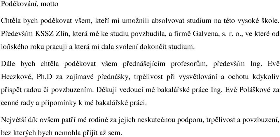 Dále bych chtěla poděkovat všem přednášejícím profesorům, především Ing. Evě Heczkové, Ph.