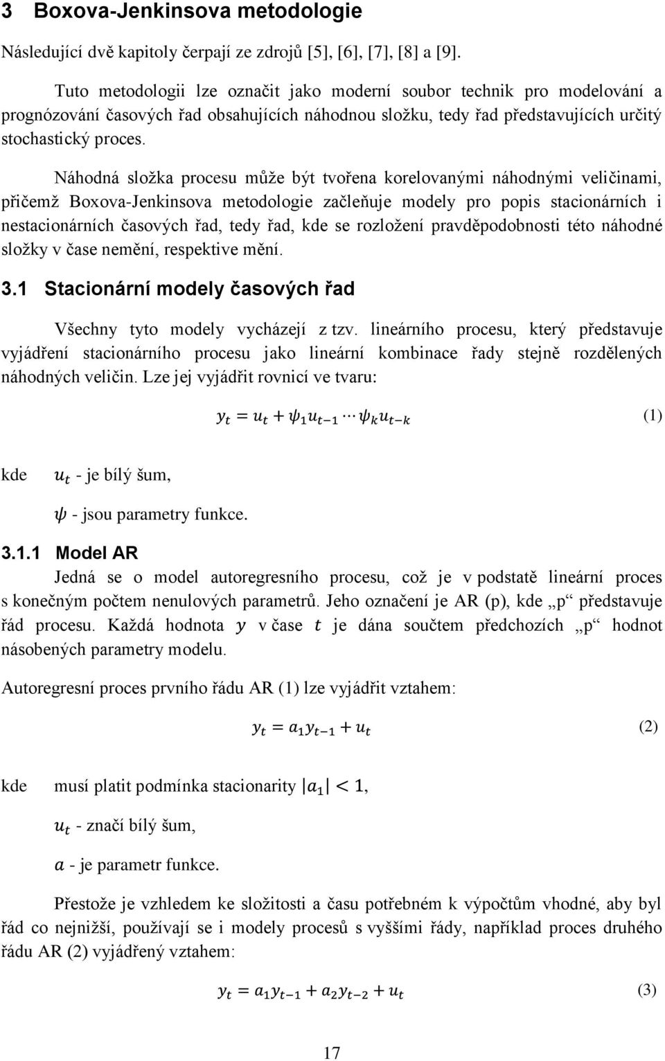 Náhodná složka procesu může být tvořena korelovanými náhodnými veličinami, přičemž Boxova-Jenkinsova metodologie začleňuje modely pro popis stacionárních i nestacionárních časových řad, tedy řad, kde