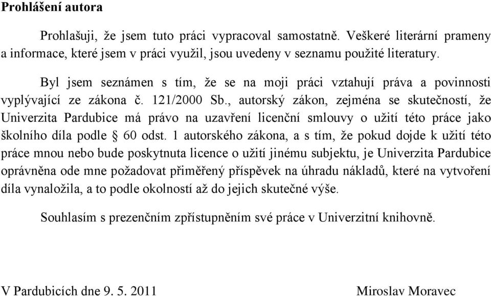 , autorský zákon, zejména se skutečností, že Univerzita Pardubice má právo na uzavření licenční smlouvy o užití této práce jako školního díla podle 60 odst.