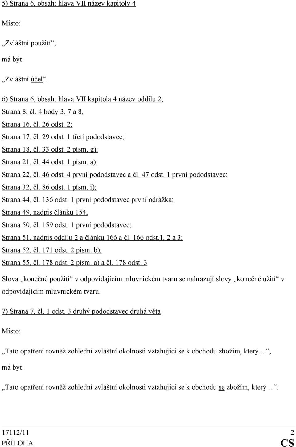 1 první pododstavec; Strana 32, čl. 86 odst. 1 písm. i); Strana 44, čl. 136 odst. 1 první pododstavec první odrážka; Strana 49, nadpis článku 154; Strana 50, čl. 159 odst.