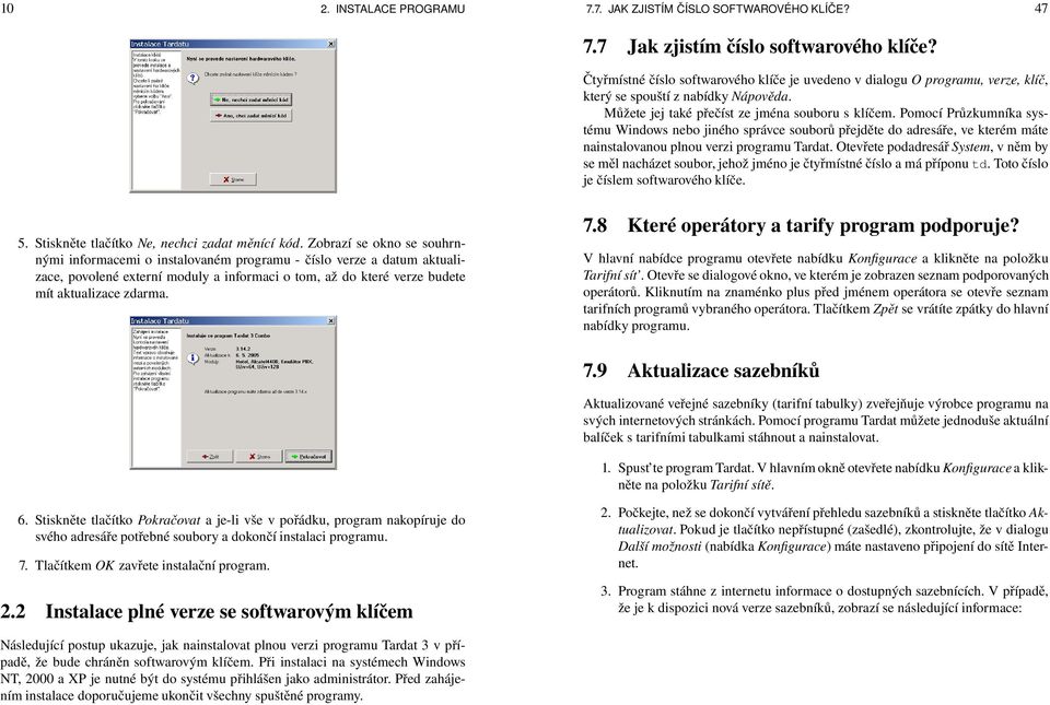 Pomocí Průzkumníka systému Windows nebo jiného správce souborů přejděte do adresáře, ve kterém máte nainstalovanou plnou verzi programu Tardat.