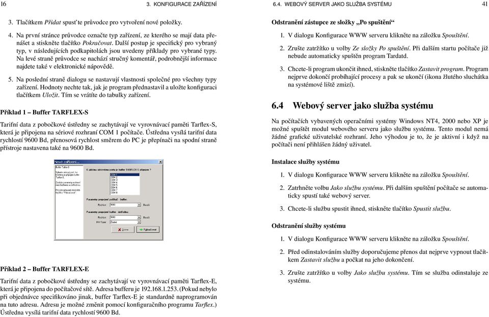 Na levé straně průvodce se nachází stručný komentář, podrobnější informace najdete také v elektronické nápovědě. 5.