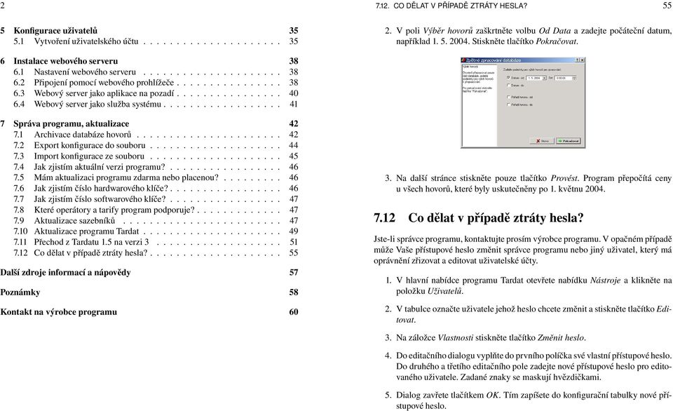 ............... 38 6.3 Webový server jako aplikace na pozadí................ 40 6.4 Webový server jako služba systému.................. 41 7 Správa programu, aktualizace 42 7.