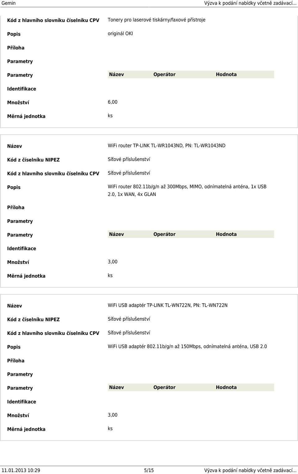 0, 1x WAN, 4x GLAN Množství 3,00 WiFi USB adaptér TP-LINK TL-WN722N, PN: TL-WN722N Síťové příslušenství