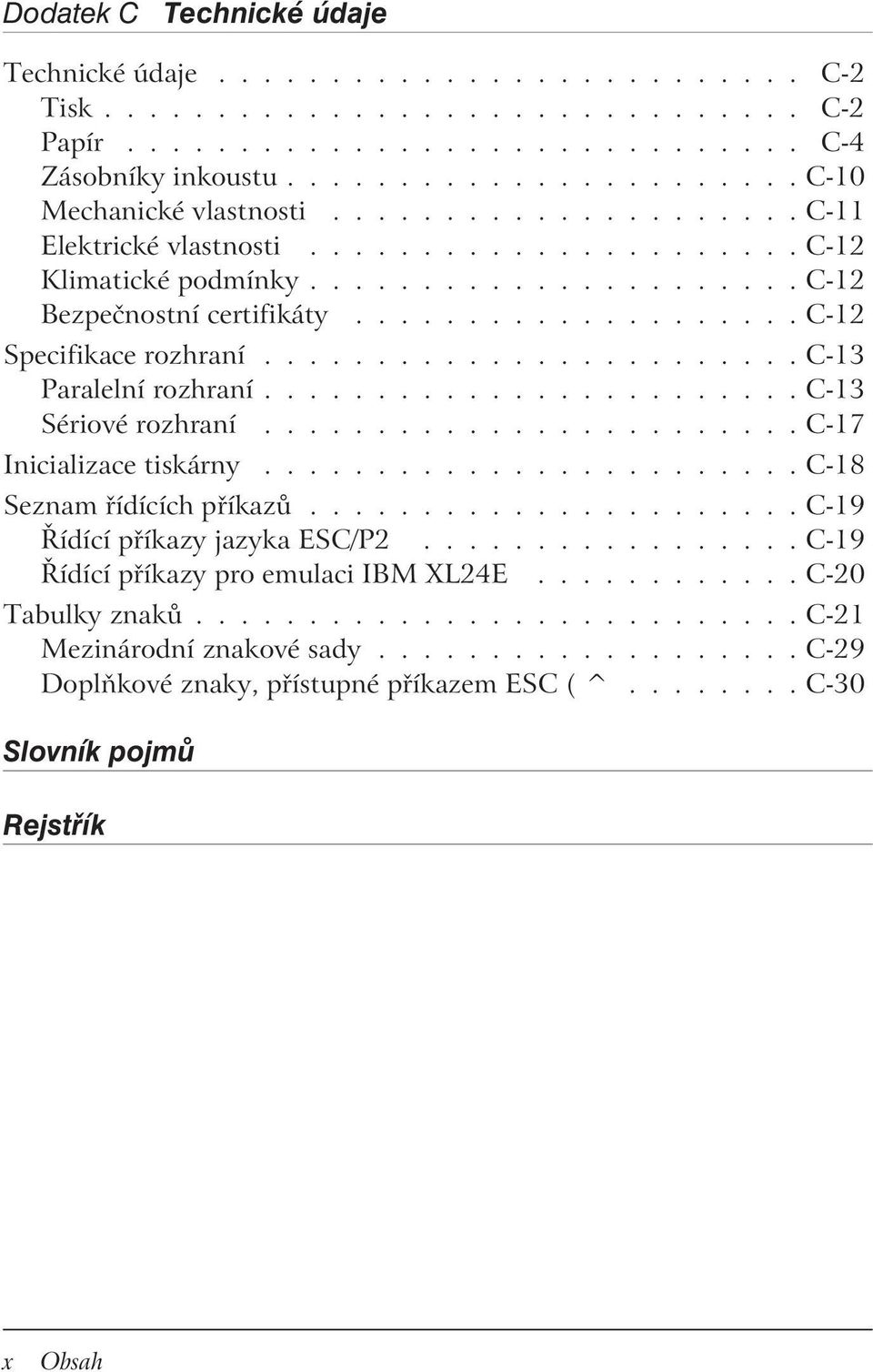 ....................... C-13 Paralelní rozhraní........................ C-13 Sériové rozhraní........................ C-17 Inicializace tiskárny........................ C-18 Seznam řídících příkazů.