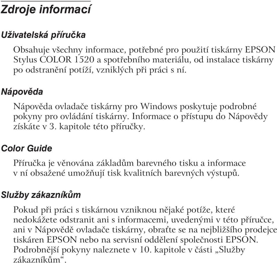 Color Guide Příručka je věnována základům barevného tisku a informace v ní obsažené umožňují tisk kvalitních barevných výstupů.