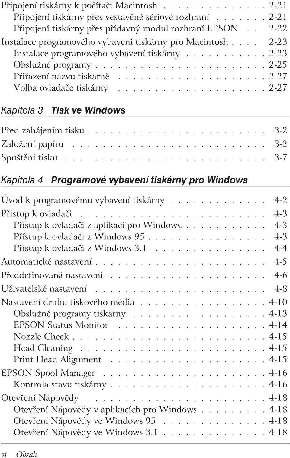 ................... 2-27 Volba ovladače tiskárny.................... 2-27 Kapitola 3 Tisk ve Windows Před zahájením tisku........................ 3-2 Založení papíru.......................... 3-2 Spuštění tisku.