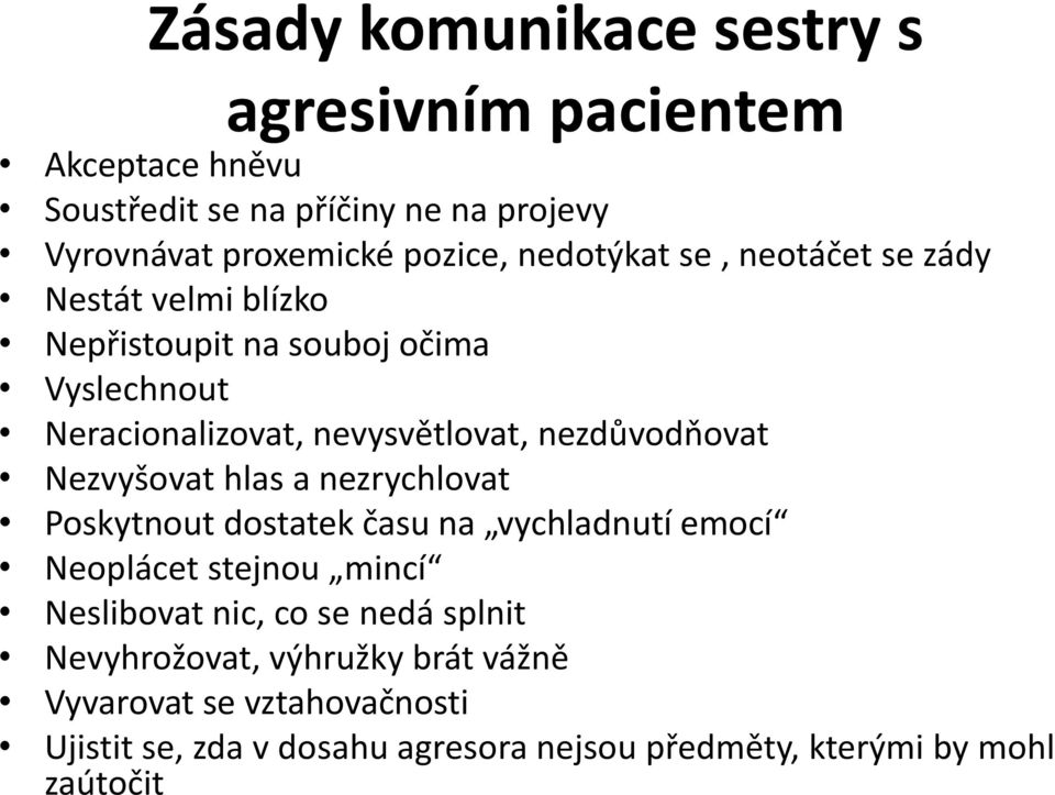 nezdůvodňovat Nezvyšovat hlas a nezrychlovat Poskytnout dostatek času na vychladnutí emocí Neoplácet stejnou mincí Neslibovat nic, co