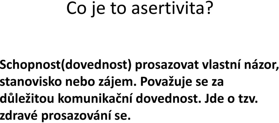 názor, stanovisko nebo zájem.