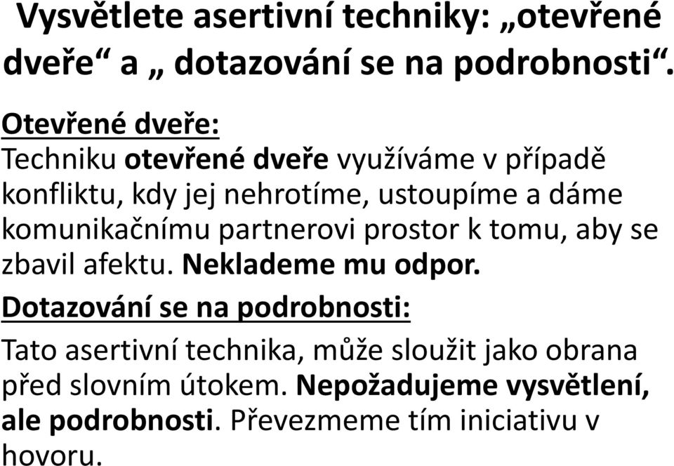 komunikačnímu partnerovi prostor k tomu, aby se zbavil afektu. Neklademe mu odpor.