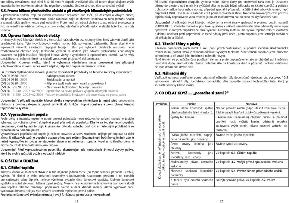 5. Provoz během přechodného období a při zhoršených klimatických podmínkách V přechodném období, resp.