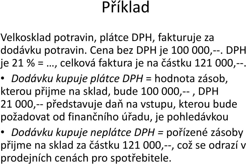 Dodávku kupuje plátce DPH = hodnota zásob, kterou přijme na sklad, bude 100 000,--, DPH 21 000,-- představuje daň na