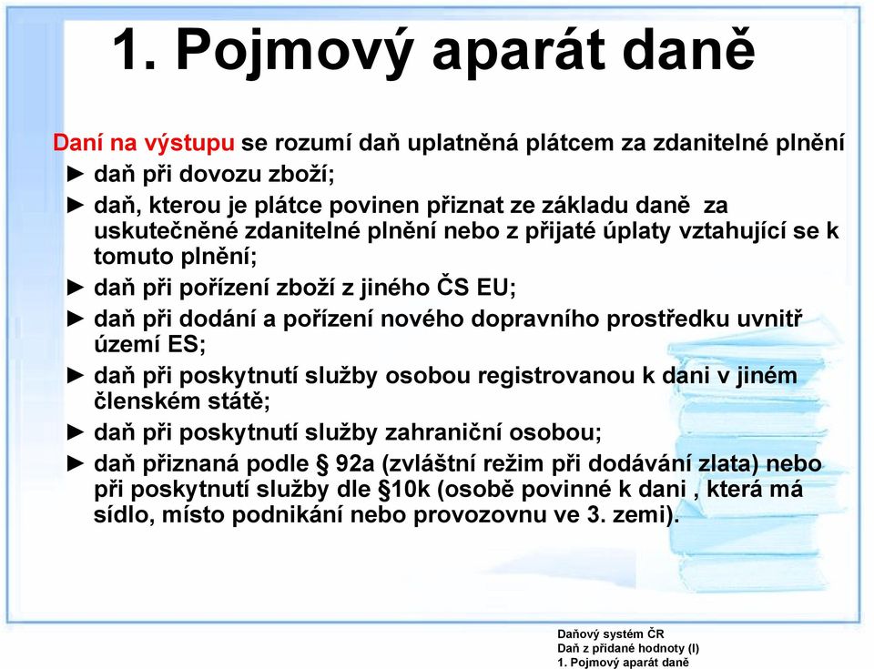 prostředku uvnitř území ES; daň při poskytnutí služby osobou registrovanou k dani v jiném členském státě; daň při poskytnutí služby zahraniční osobou; daň