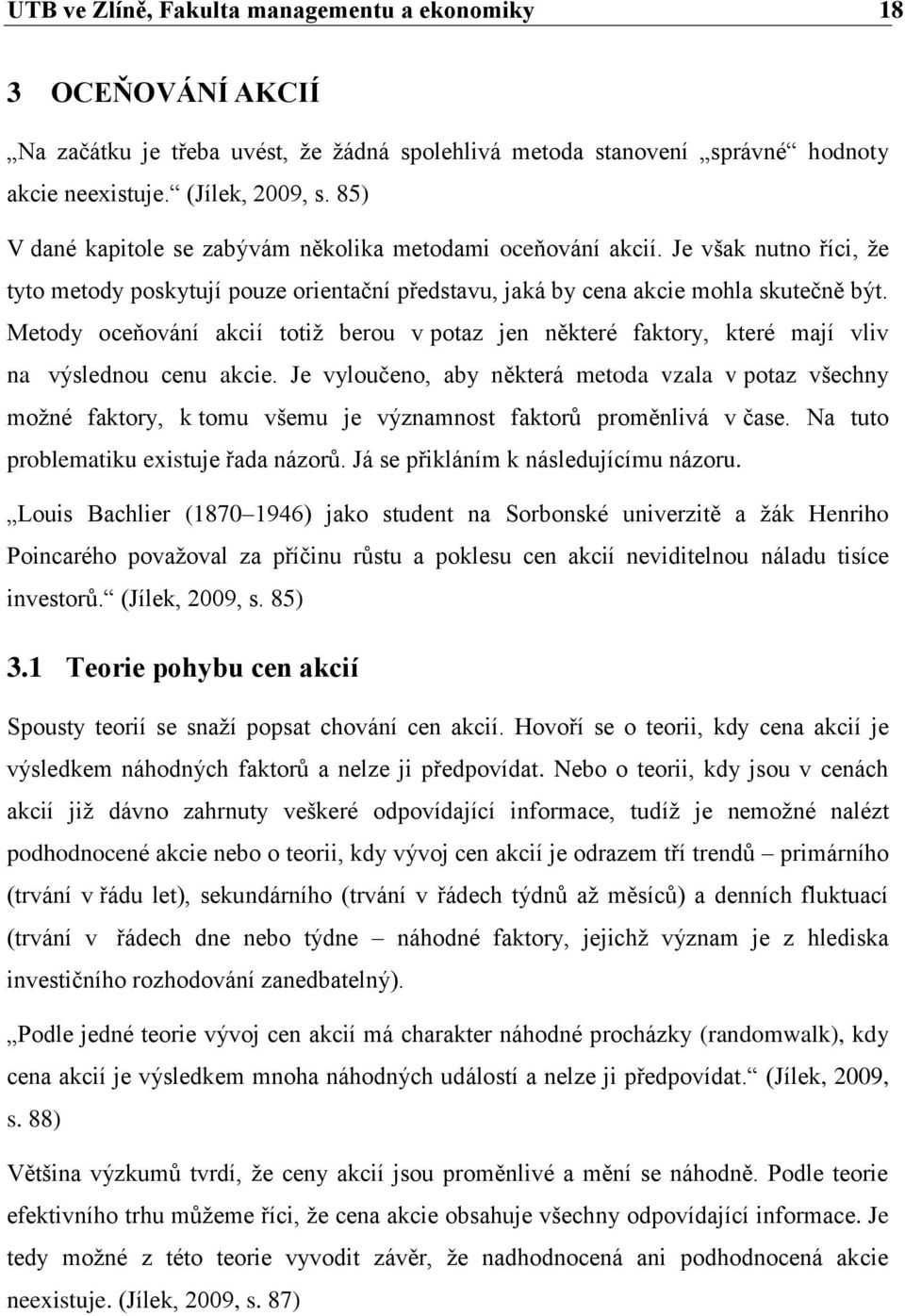 Metody oceňování akcií totiž berou v potaz jen některé faktory, které mají vliv na výslednou cenu akcie.