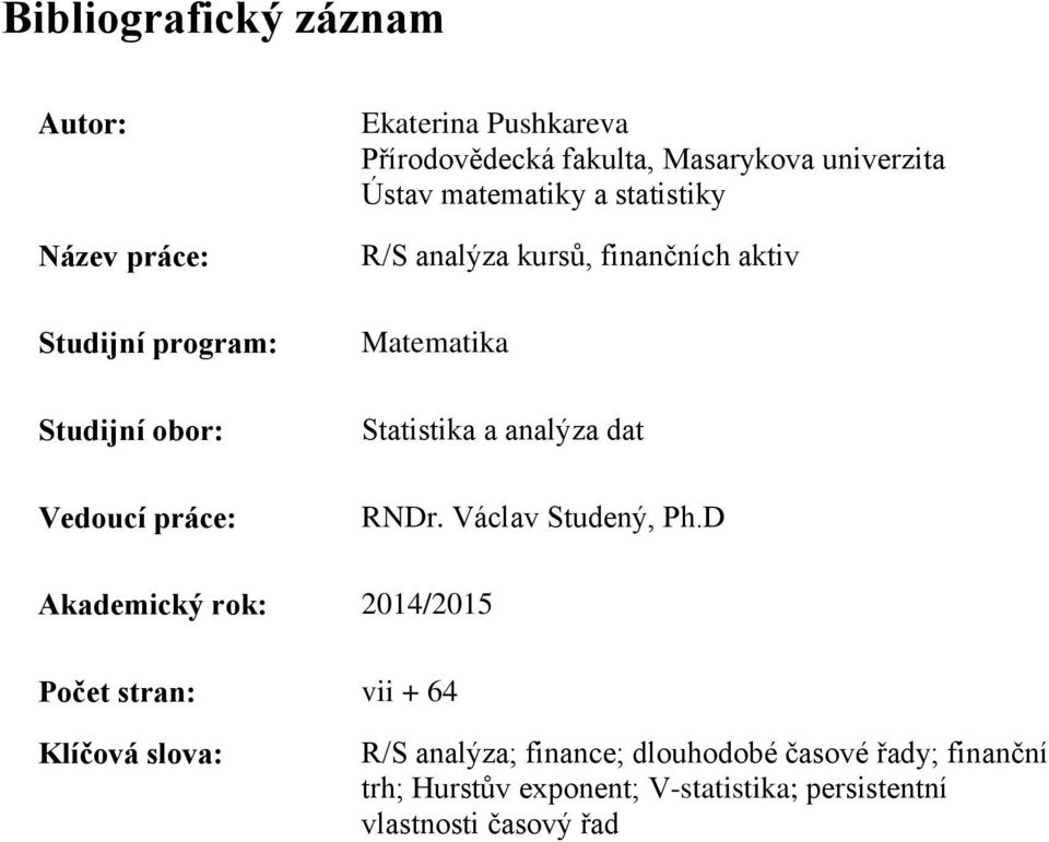 Matematika Statistika a analýza dat RNDr. Václav Studený, Ph.