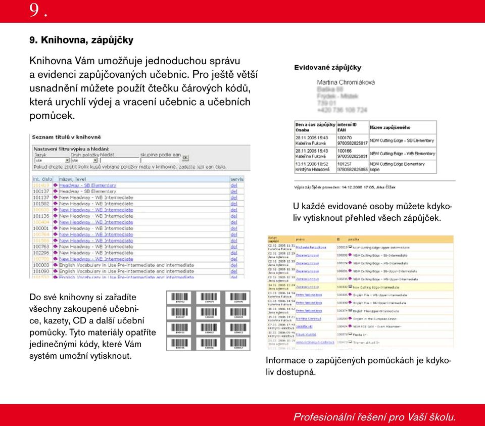 U každé evidované osoby můžete kdykoliv vytisknout přehled všech zápůjček.