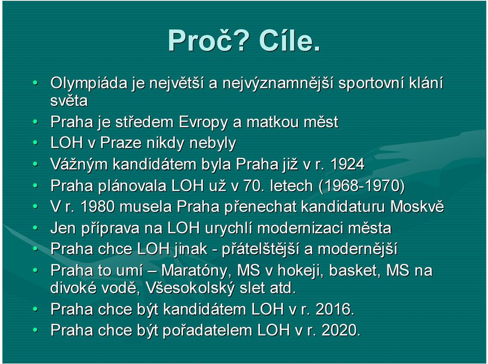 kandidátem byla Praha již v r. 1924 Praha plánovala LOH už v 70. letech (1968-1970) 1970) V r.