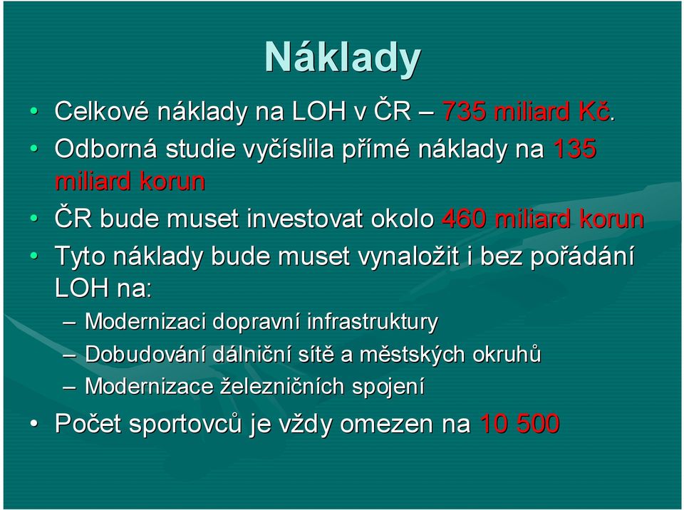 460 miliard korun Tyto náklady bude muset vynaložit i bez pořádání LOH na: Modernizaci