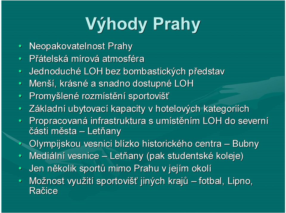 s umístěním LOH do severní části města Letňany Olympijskou vesnici blízko historického centra Bubny Mediální vesnice Letňany