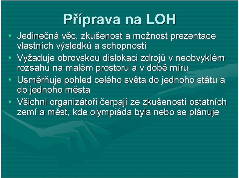 v době míru Usměrňuje pohled celého světa do jednoho státu a do jednoho města Všichni