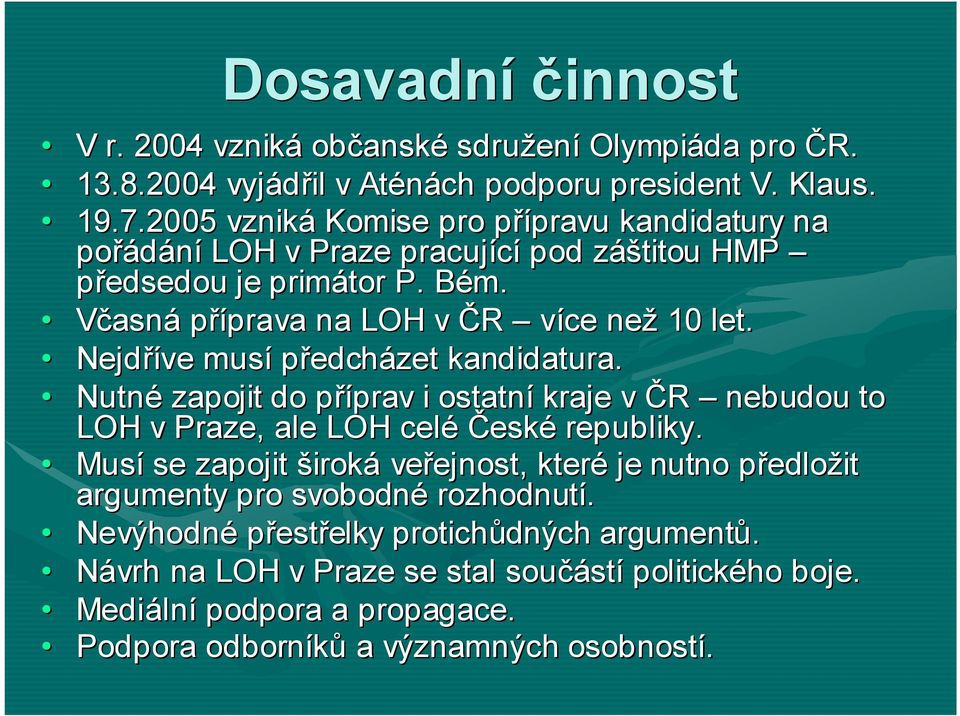 Nejdříve musí předcházet kandidatura. Nutné zapojit do příprav i ostatní kraje v ČR nebudou to LOH v Praze, ale LOH celé České republiky.