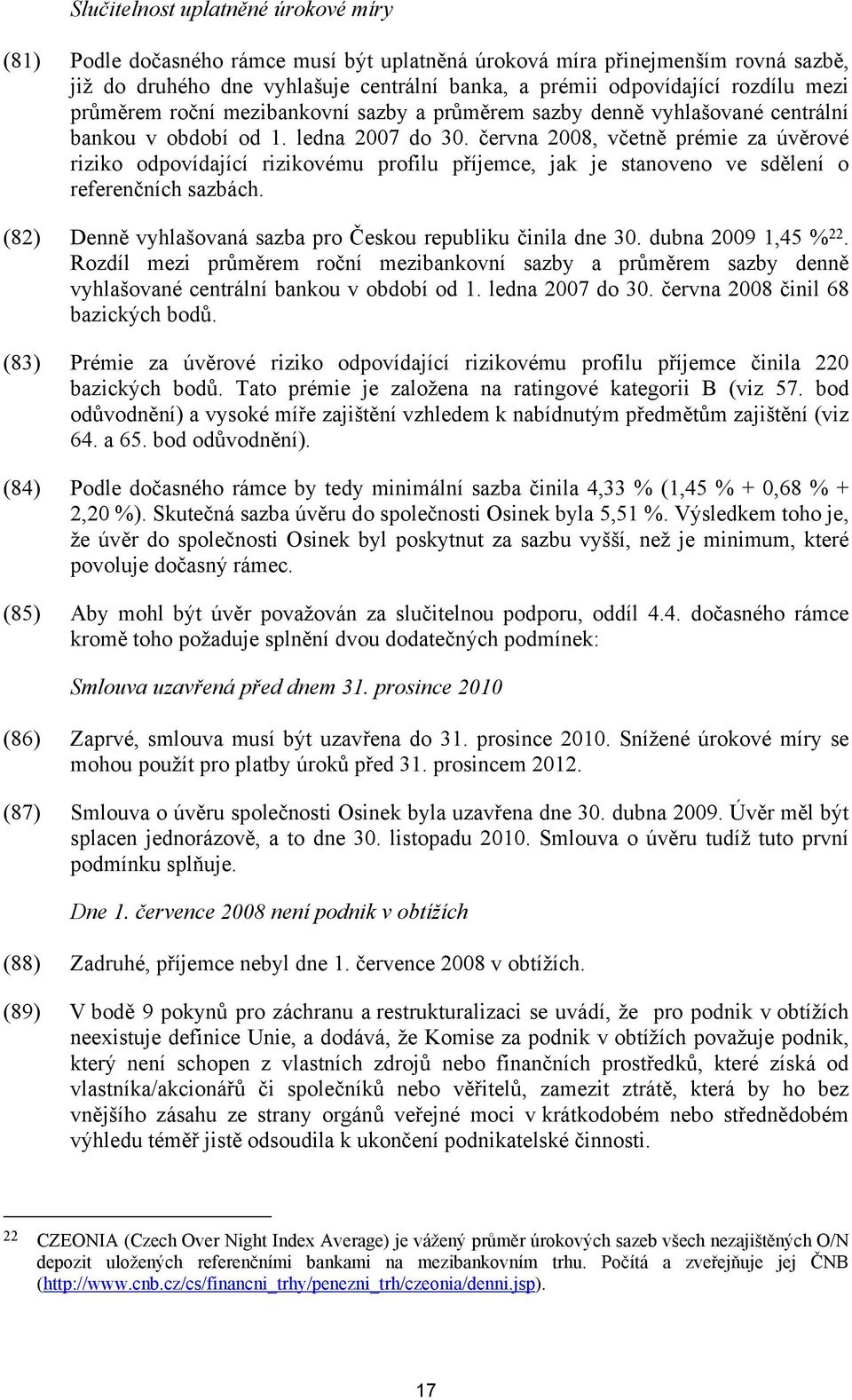 června 2008, včetně prémie za úvěrové riziko odpovídající rizikovému profilu příjemce, jak je stanoveno ve sdělení o referenčních sazbách.