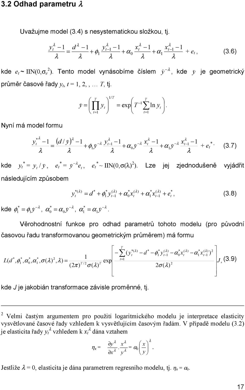 Lze jej zjednodušeně vjádři následujícím způsobem ) ( ) ( ) ( ) ( e x x d + + + + = α α φ, (3.8) kde φ φ =, α α =, α α =.