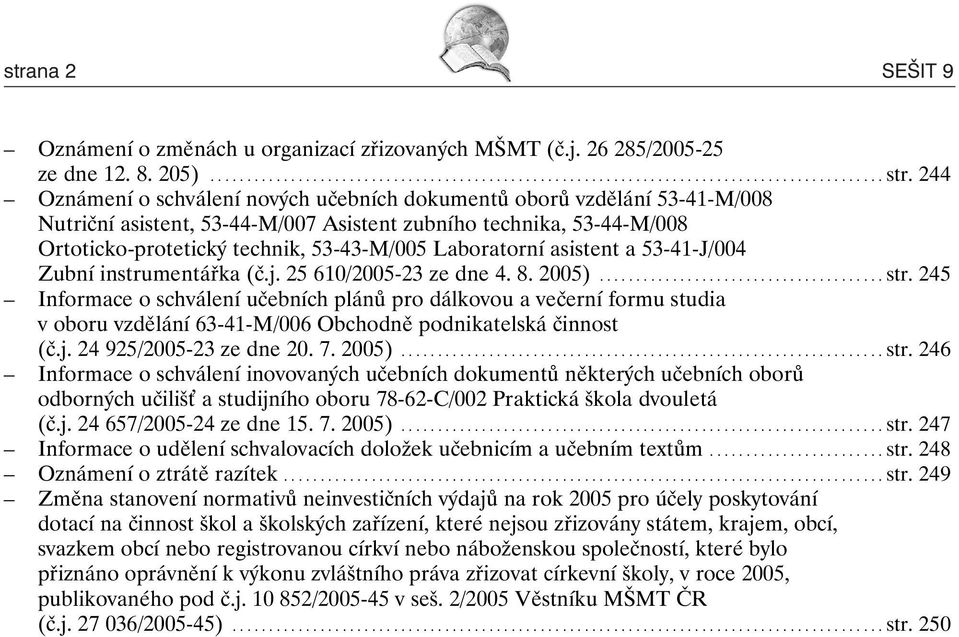 Laboratorní asistent a 53-41-J/004 Zubní instrumentářka (č.j. 25 610/2005-23 ze dne 4. 8. 2005)....................................... str.