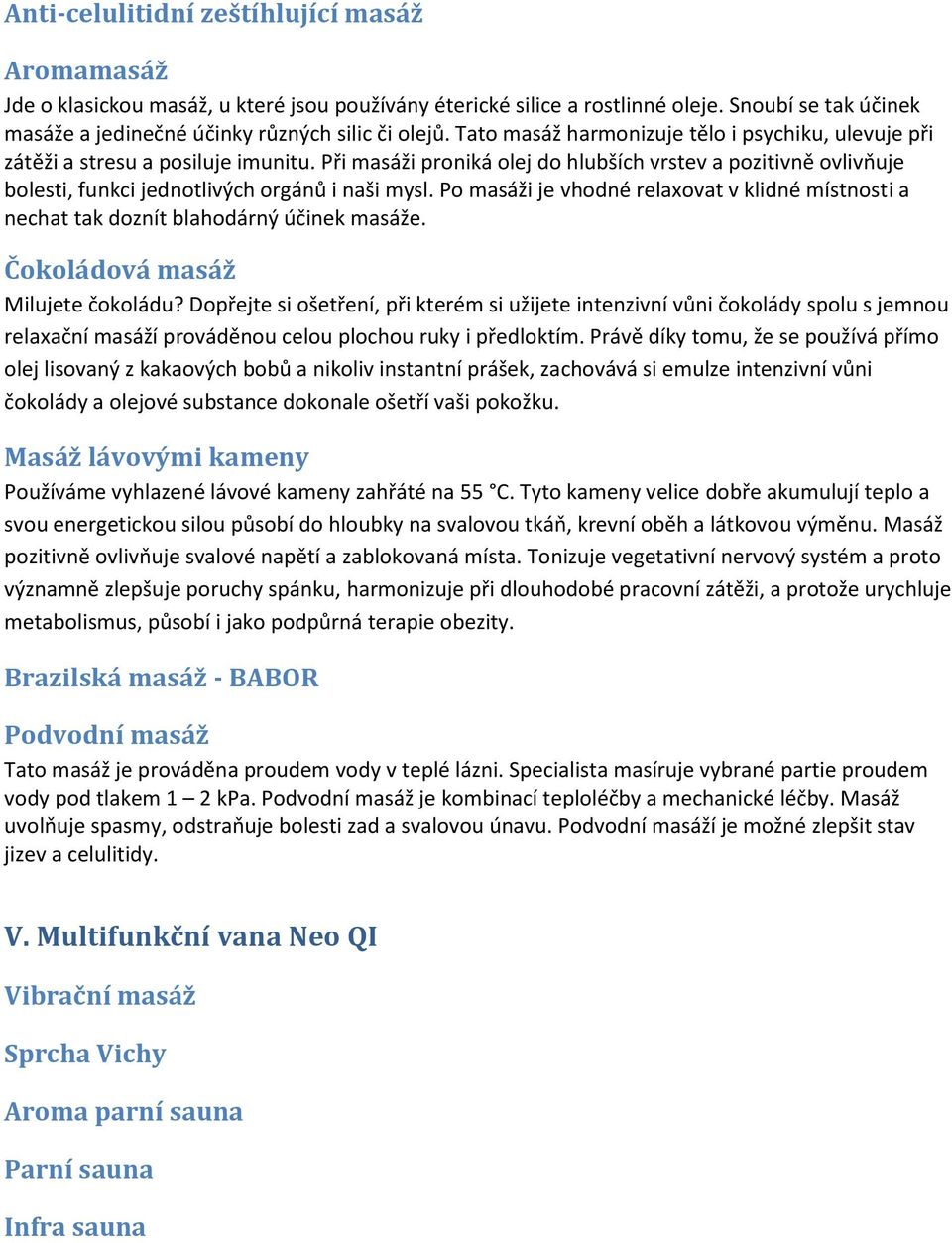 Při masáži proniká olej do hlubších vrstev a pozitivně ovlivňuje bolesti, funkci jednotlivých orgánů i naši mysl.