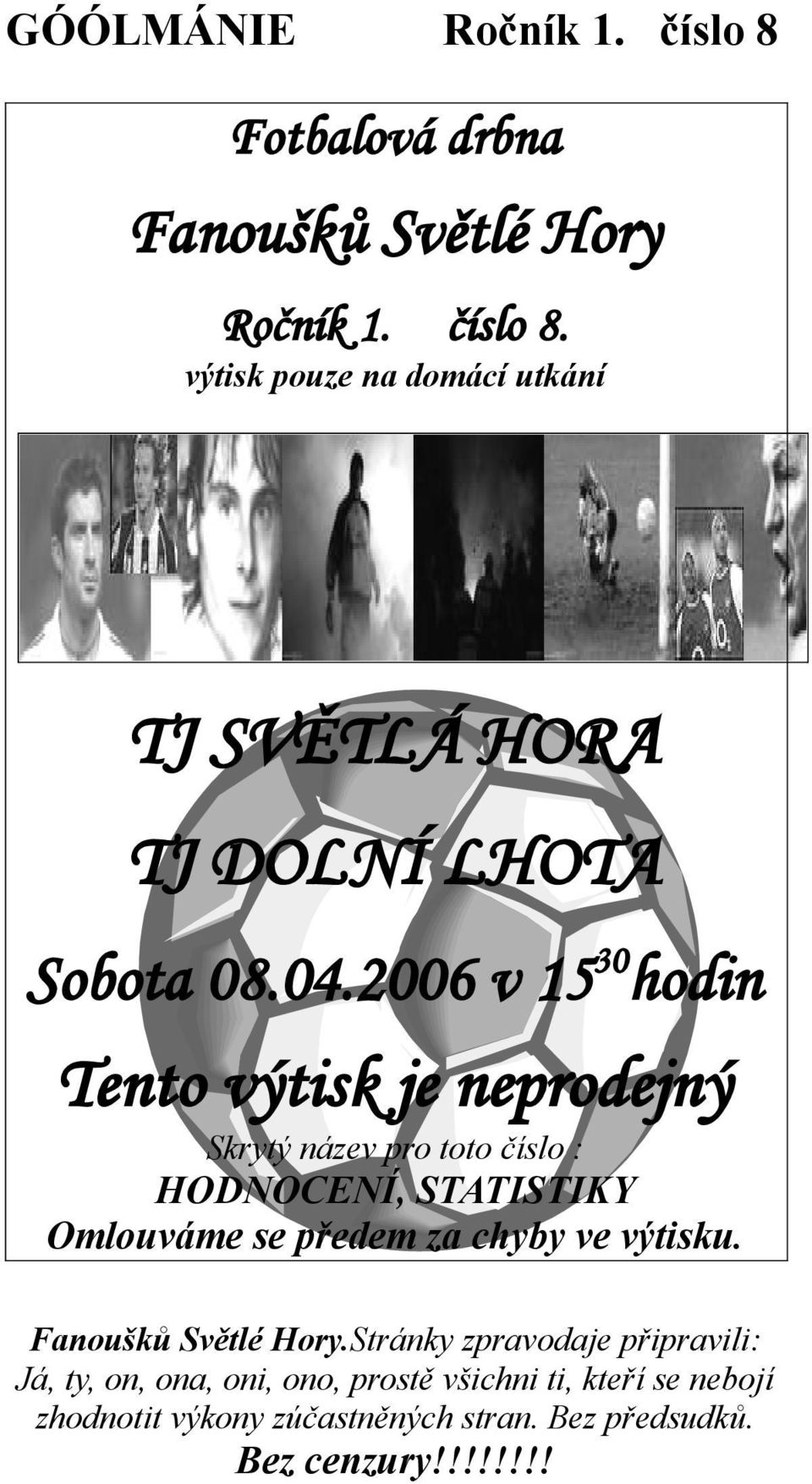 2006 v 15 30 hodin Tento výtisk je neprodejný Skrytý název pro toto číslo : HODNOCENÍ, STATISTIKY