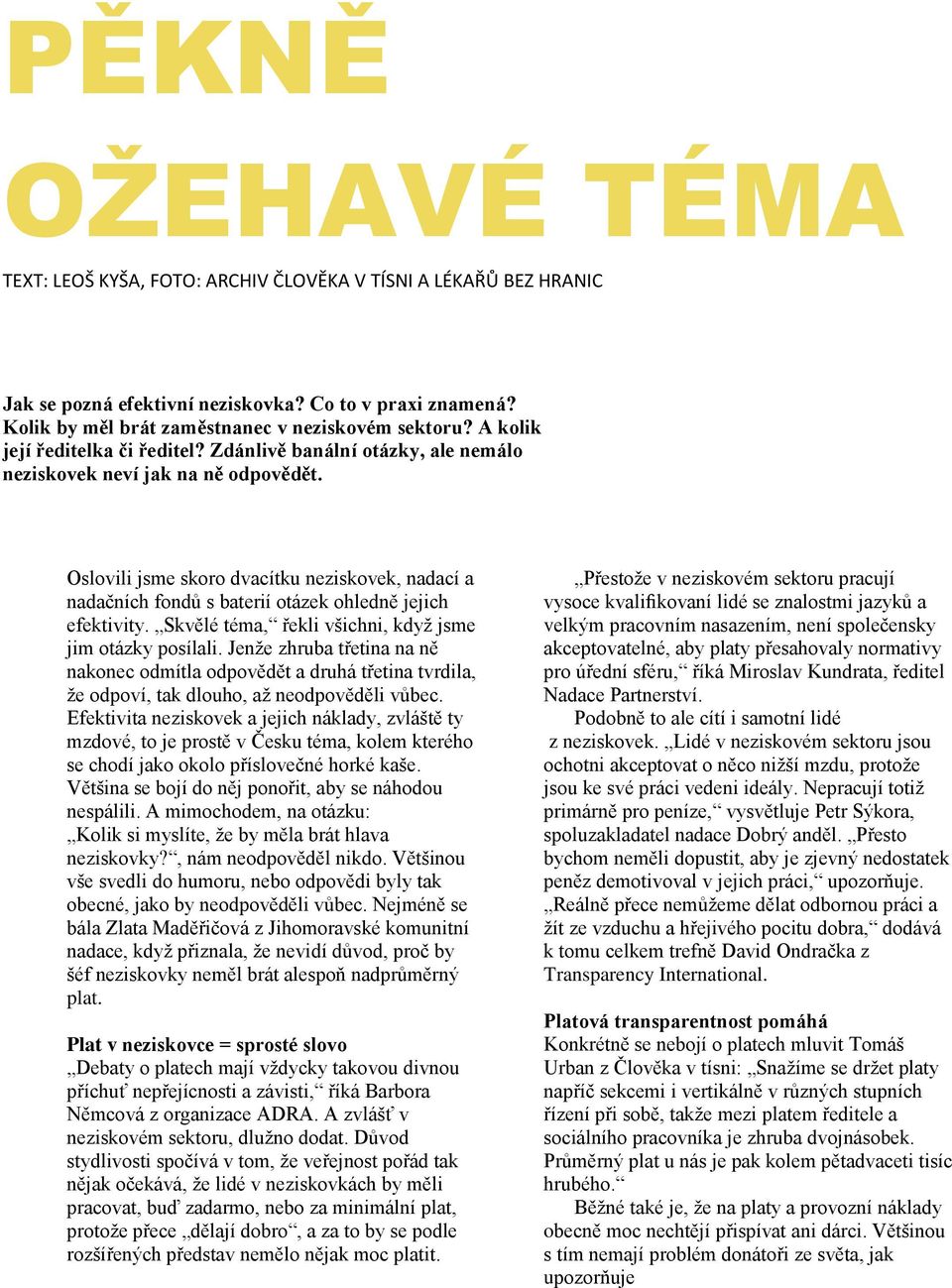 Oslovili jsme skoro dvacítku neziskovek, nadací a nadačních fondů s baterií otázek ohledně jejich efektivity. Skvělé téma, řekli všichni, když jsme jim otázky posílali.