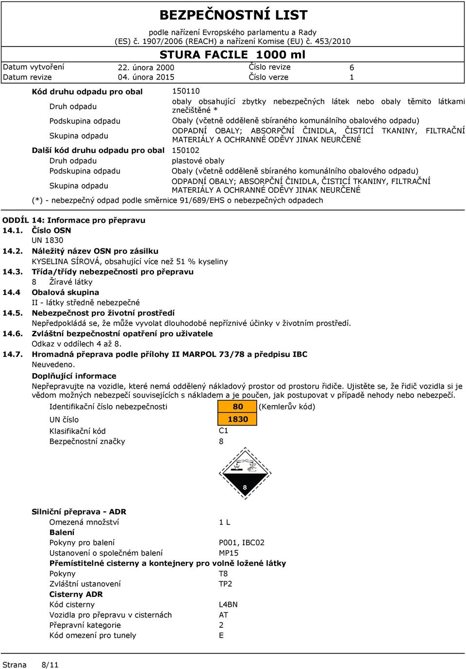 ČISTICÍ TKANINY, FILTRAČNÍ MATERIÁLY A OCHRANNÉ ODĚVY JINAK NEURČENÉ Další kód druhu odpadu pro obal 5002 Druh odpadu plastové obaly Podskupina odpadu Obaly (včetně odděleně sbíraného komunálního