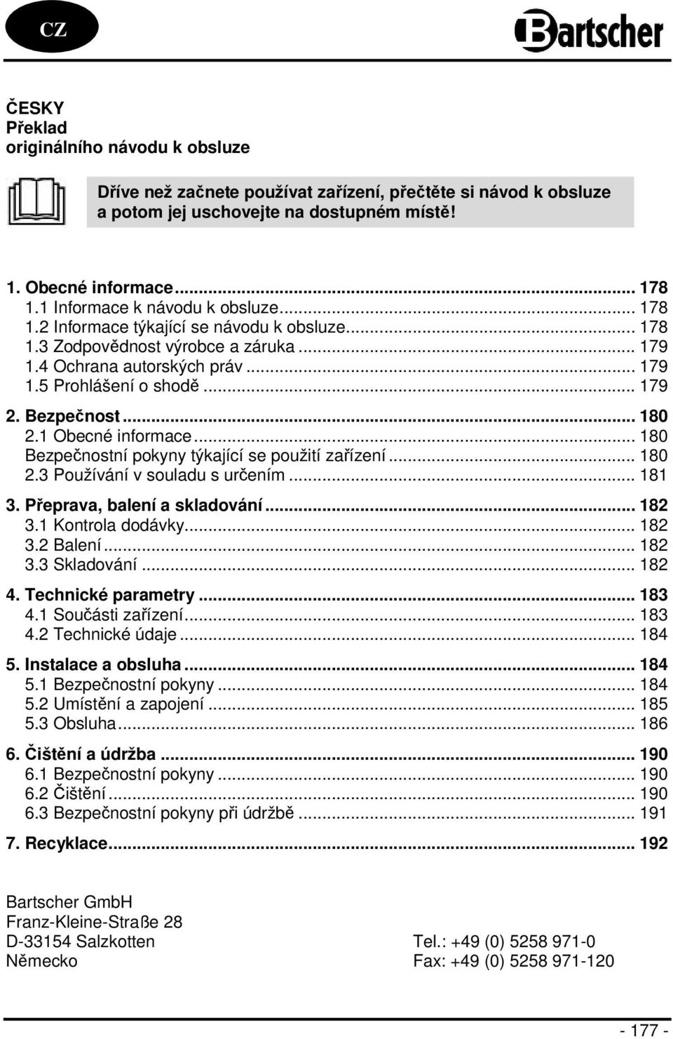 Bezpečnost... 180 2.1 Obecné informace... 180 Bezpečnostní pokyny týkající se použití zařízení... 180 2.3 Používání v souladu s určením... 181 3. Přeprava, balení a skladování... 182 3.