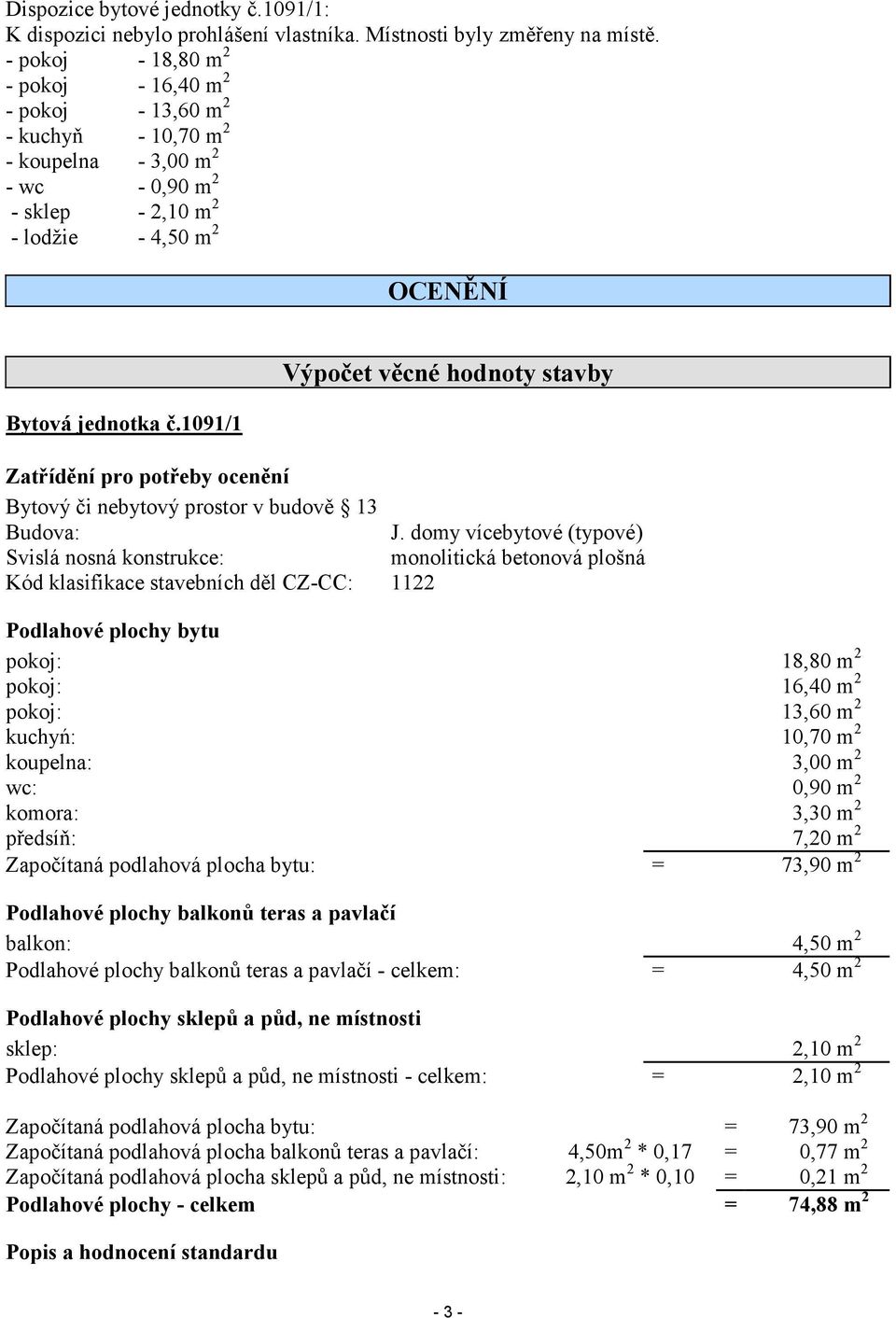 1091/1 Výpočet věcné hodnoty stavby Zatřídění pro potřeby ocenění Bytový či nebytový prostor v budově 13 Budova: J.