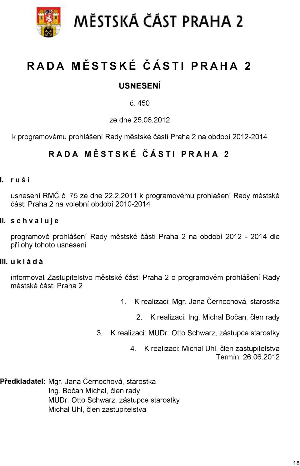 schvaluje programové prohlášení Rady městské části Praha 2 na období 2012-2014 dle přílohy tohoto usnesení III.