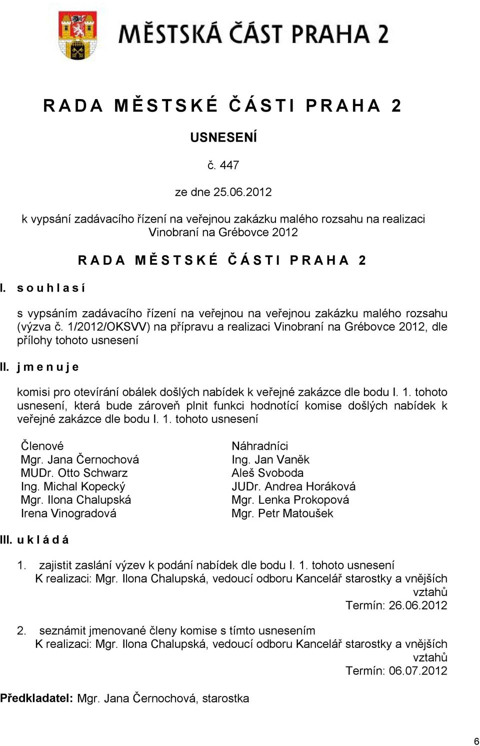 1/2012/OKSVV) na přípravu a realizaci Vinobraní na Grébovce 2012, dle přílohy tohoto usnesení II. jmenuje komisi pro otevírání obálek došlých nabídek k veřejné zakázce dle bodu I. 1.