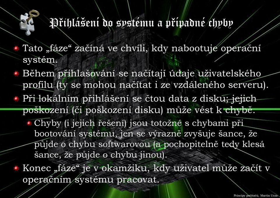 Při lokálním přihlášení se čtou data z disku; jejich poškození (či poškození disku) může vést k chybě.