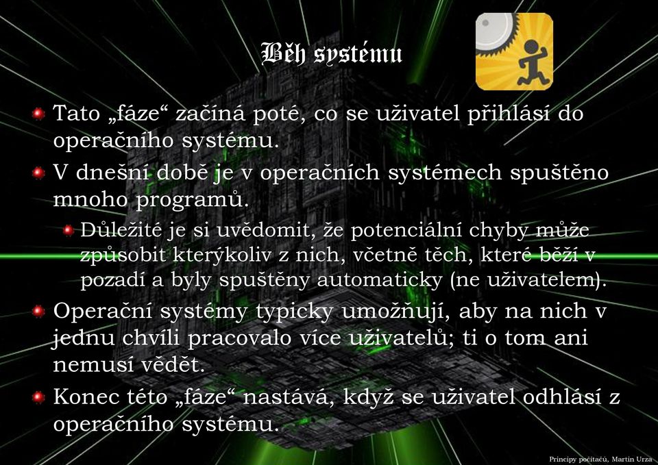 Důležité je si uvědomit, že potenciální chyby může způsobit kterýkoliv z nich, včetně těch, které běží v pozadí a byly