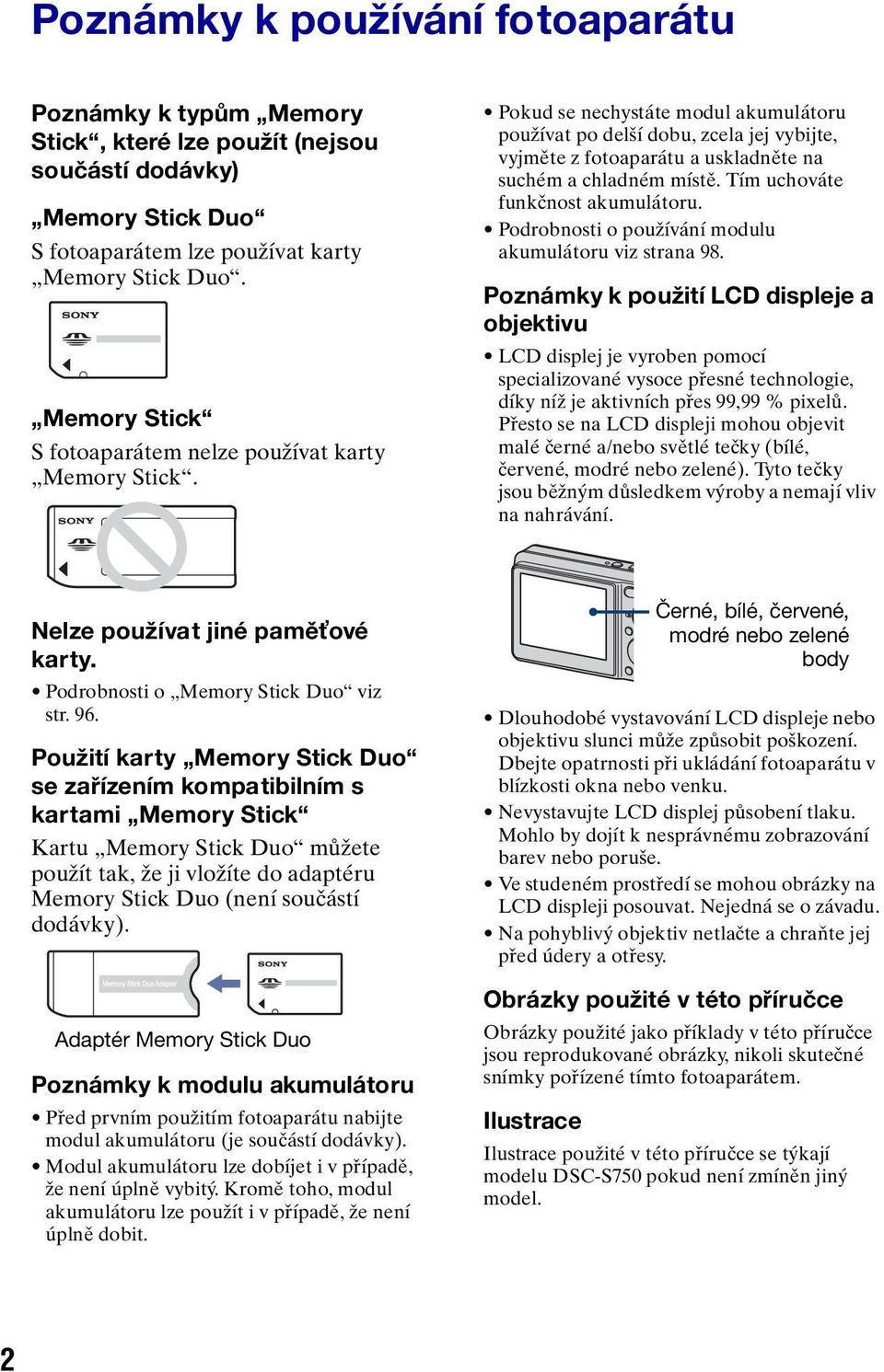 Pokud se nechystáte modul akumulátoru používat po delší dobu, zcela jej vybijte, vyjměte z fotoaparátu a uskladněte na suchém a chladném místě. Tím uchováte funkčnost akumulátoru.