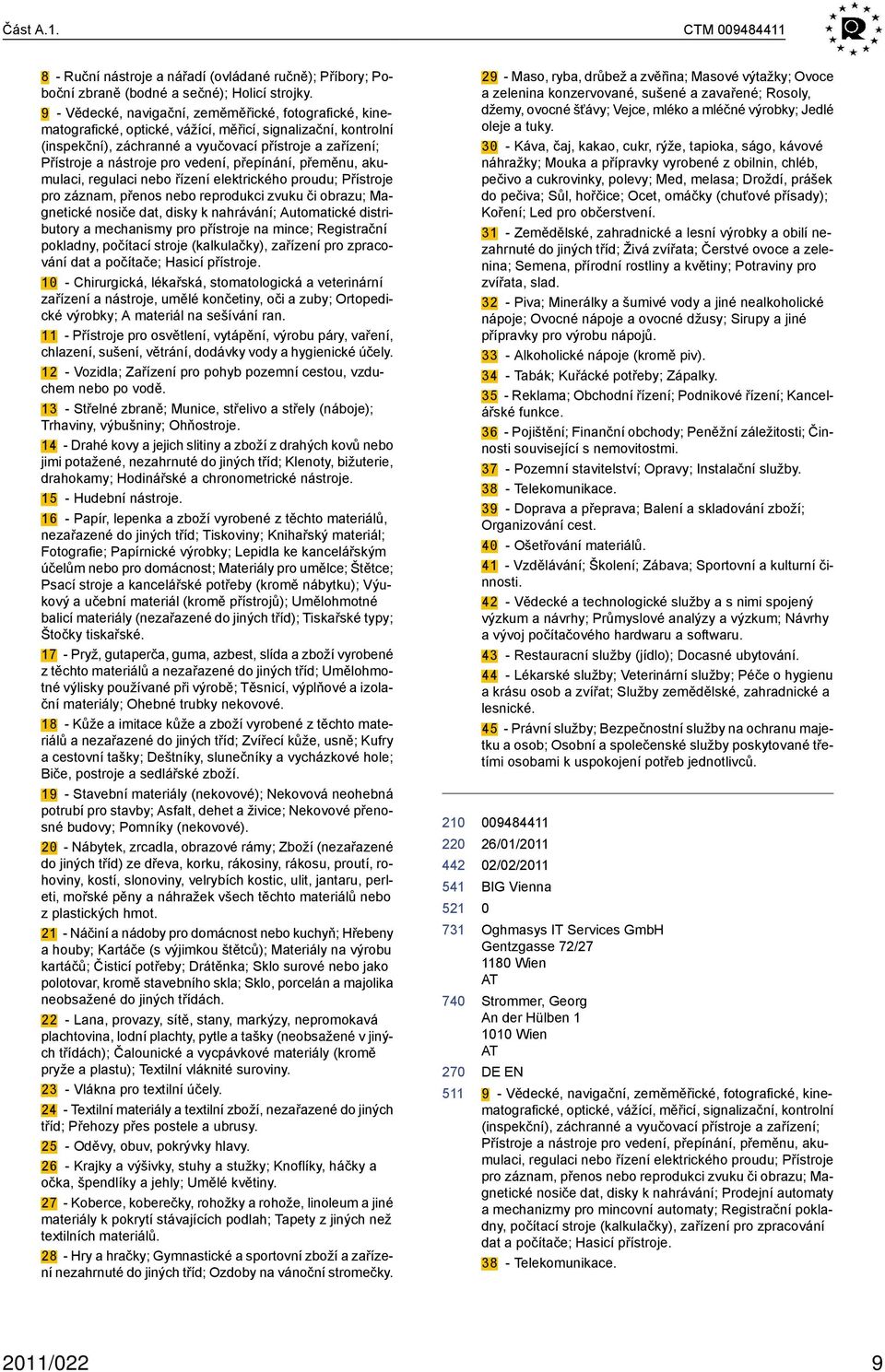 vedení, přepínání, přeměnu, akumulaci, regulaci nebo řízení elektrického proudu; Přístroje pro záznam, přenos nebo reprodukci zvuku či obrazu; Magnetické nosiče dat, disky k nahrávání; Automatické