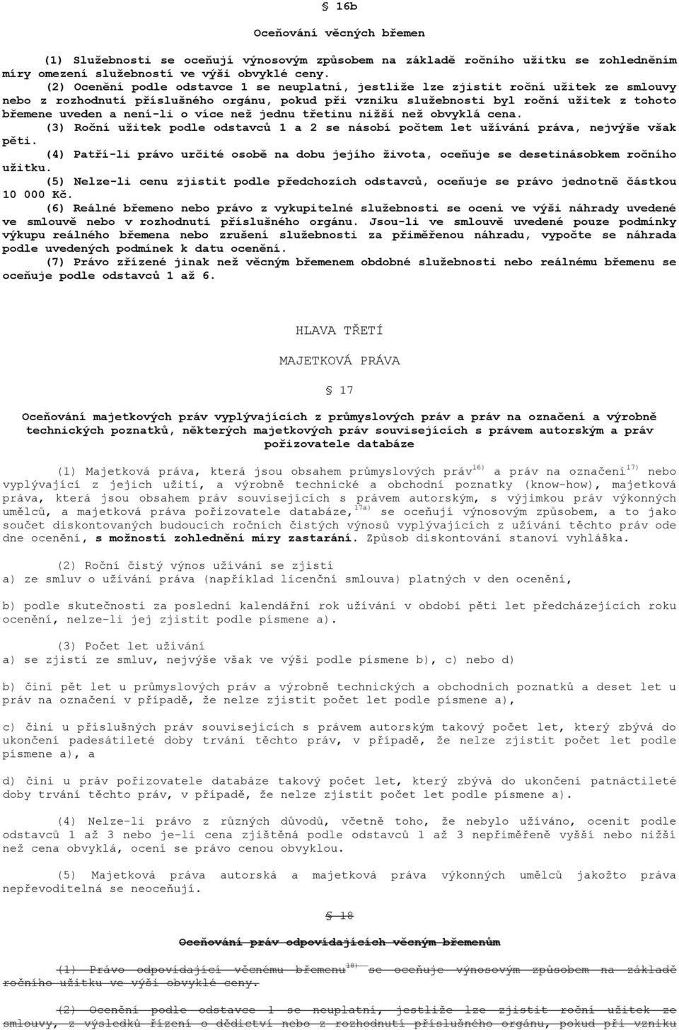 není-li o více než jednu třetinu nižší než obvyklá cena. (3) Roční užitek podle odstavců 1 a 2 se násobí počtem let užívání práva, nejvýše však pěti.