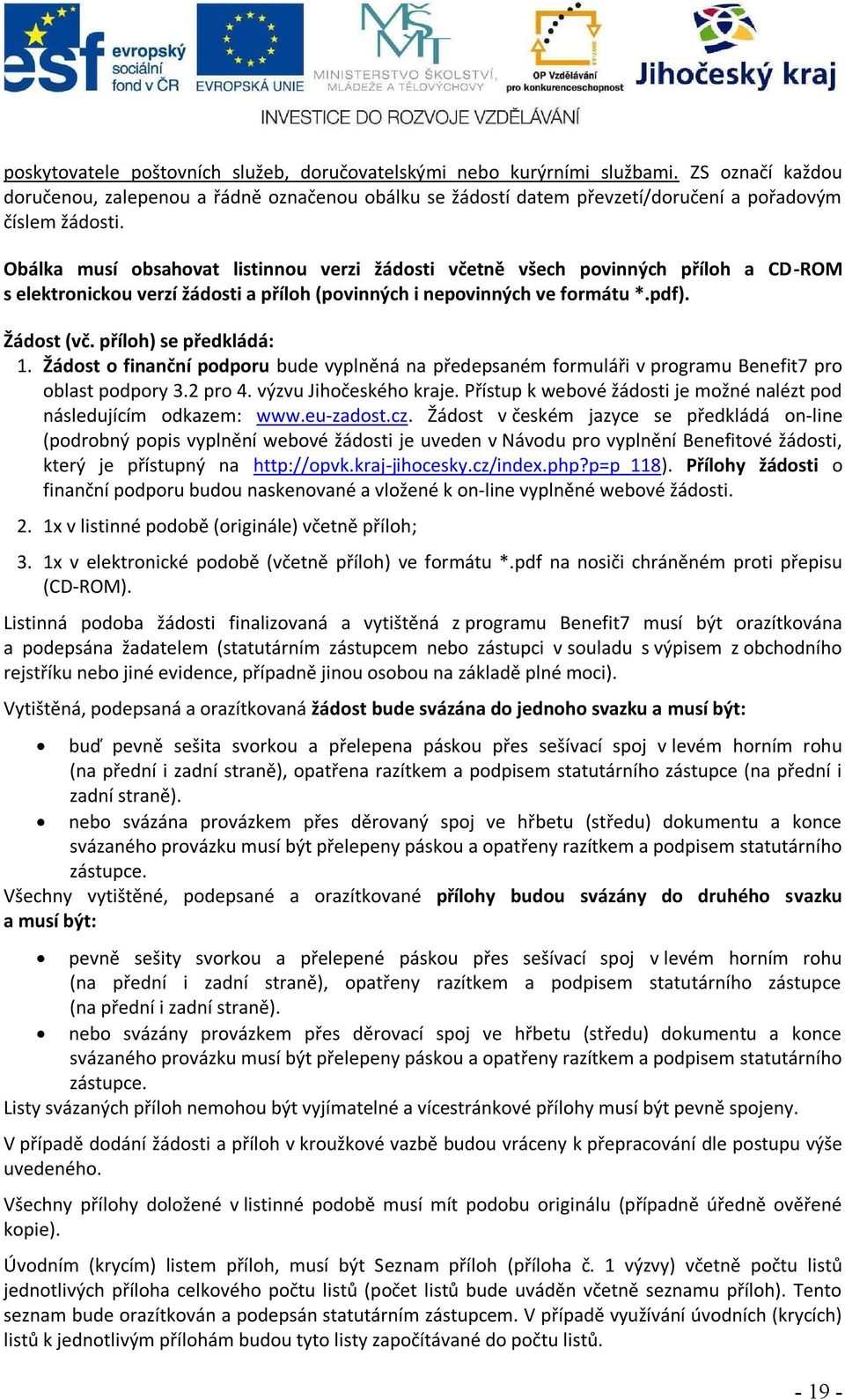 příloh) se předkládá: 1. Žádost o finanční podporu bude vyplněná na předepsaném formuláři v programu Benefit7 pro oblast podpory 3.2 pro 4. výzvu Jihočeského kraje.