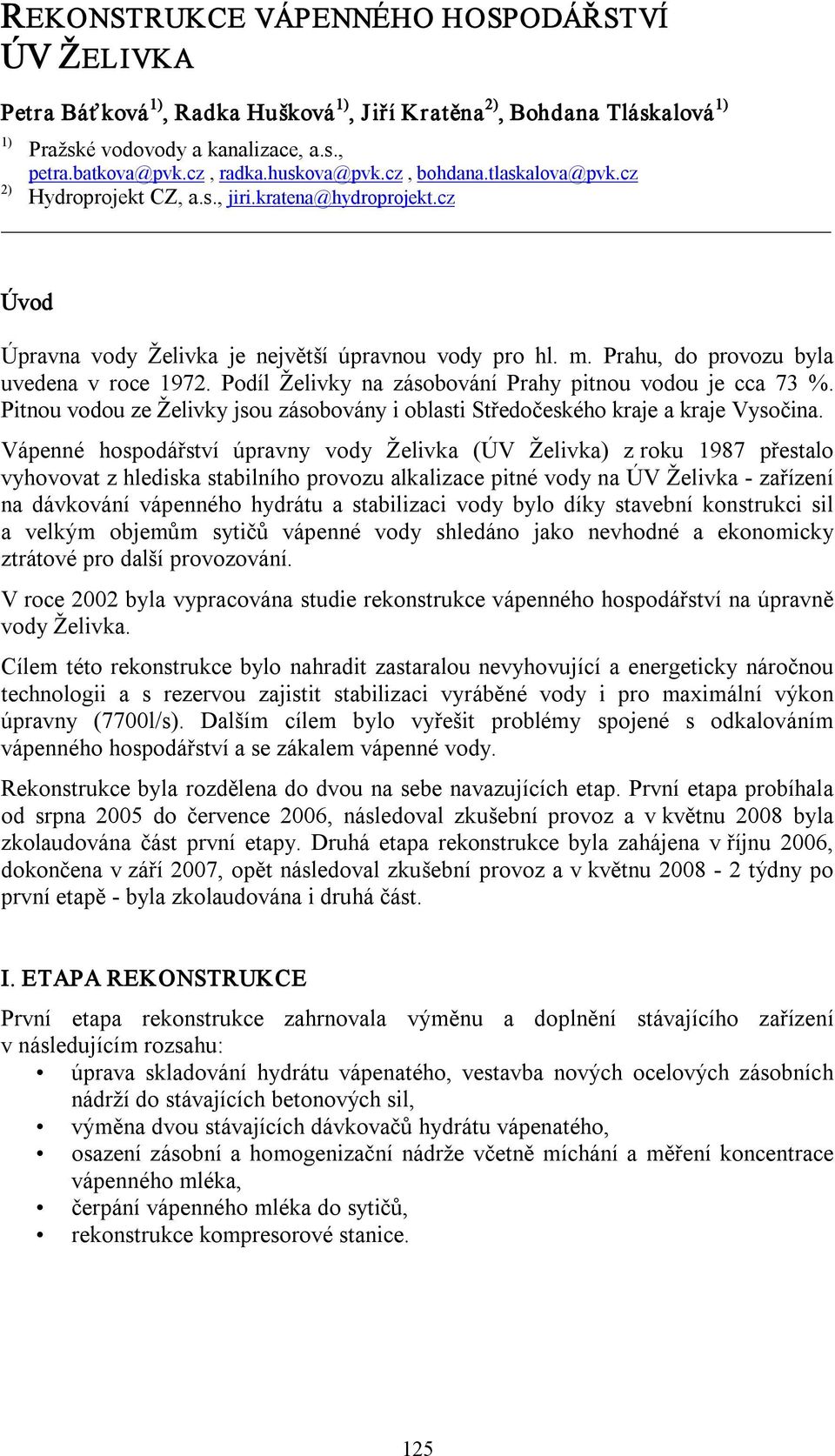 Prahu, do provozu byla uvedena v roce 1972. Podíl Želivky na zásobování Prahy pitnou vodou je cca 73 %. Pitnou vodou ze Želivky jsou zásobovány i oblasti Středočeského kraje a kraje Vysočina.