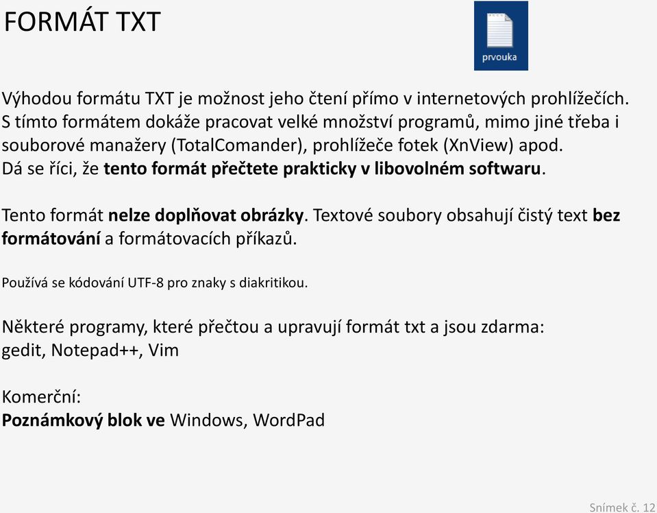 Dá se říci, že tento formát přečtete prakticky v libovolném softwaru. Tento formát nelze doplňovat obrázky.