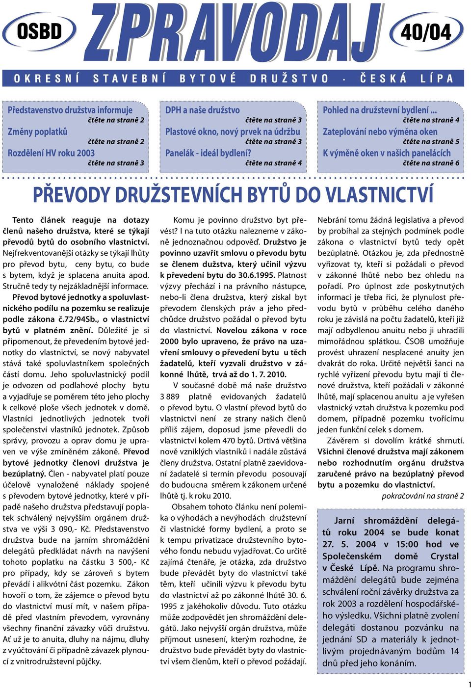 .. čtěte na straně 4 Zateplování nebo výměna oken čtěte na straně 5 K výměně oken v našich panelácích čtěte na straně 6 PŘEVODY DRUŽSTEVNÍCH BYTŮ DO VLASTNICTVÍ Tento článek reaguje na dotazy členů