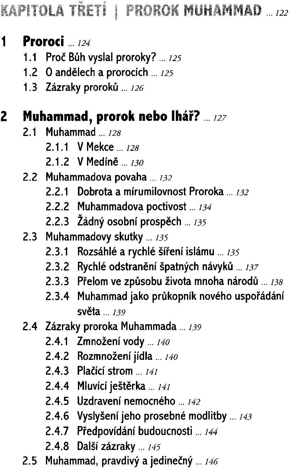 .. 135 2.3.2 Rychlé odstranění špatných návyků... 137 2.3.3 Přelom ve způsobu života mnoha národů... 138 2.3.4 Muhammad jako průkopník nového uspořádání světa... 139 2.4 Zázraky proroka Muhammada.