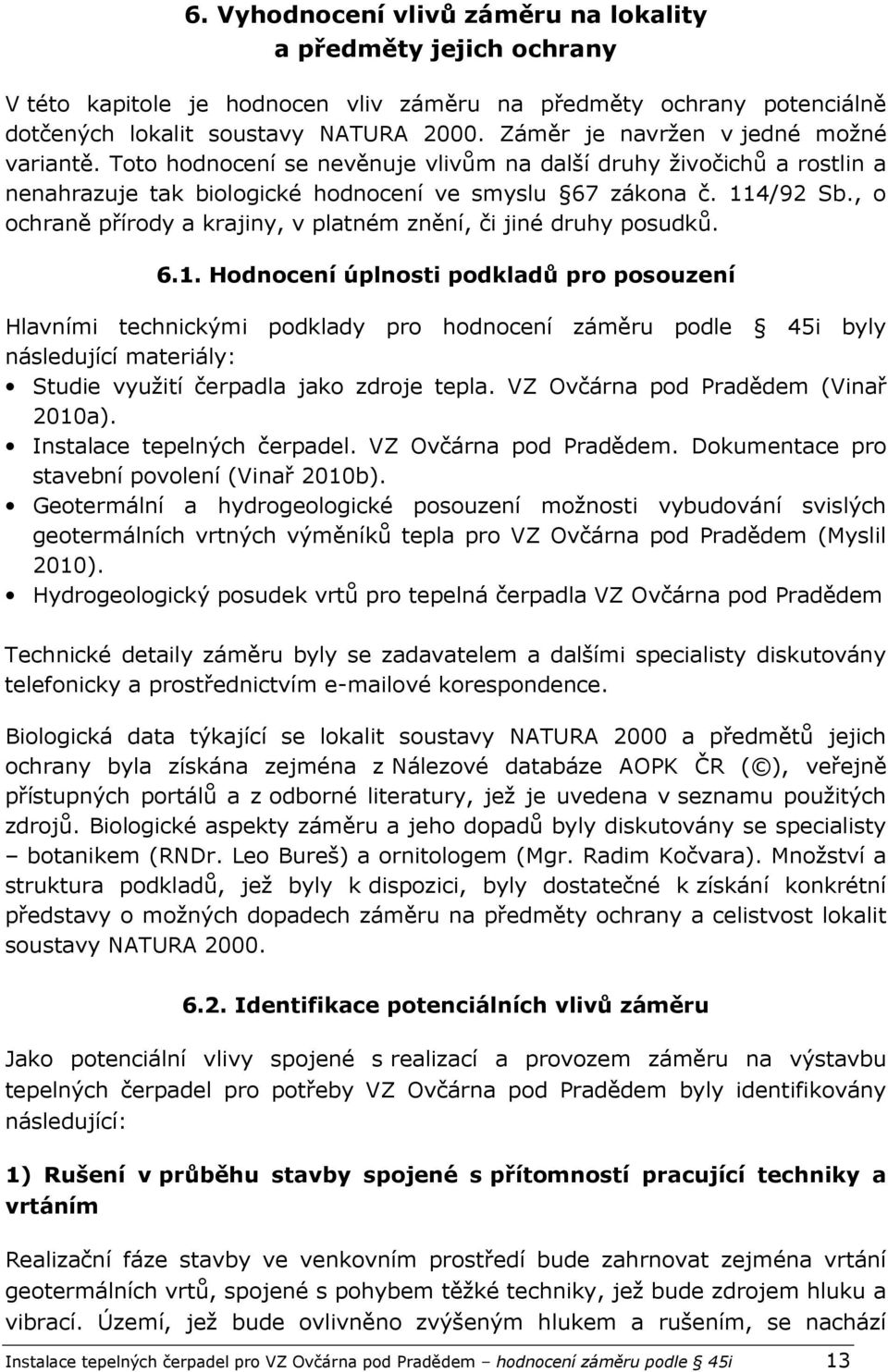 , o ochraně přírody a krajiny, v platném znění, či jiné druhy posudků. 6.1.